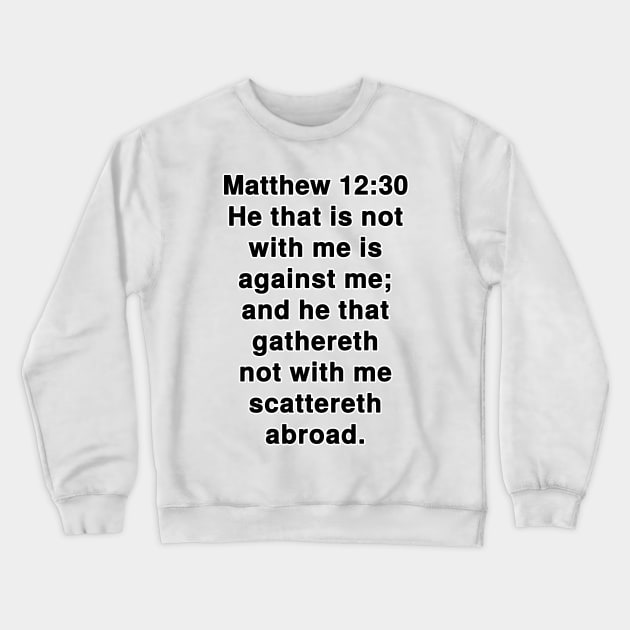 Matthew 12:30 King James Version Bible Verse Text Crewneck Sweatshirt by Holy Bible Verses